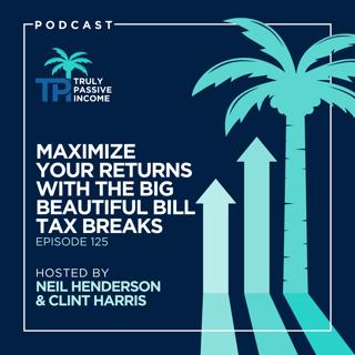 Maximize Your Returns With The Big Beautiful Bill Tax Breaks
