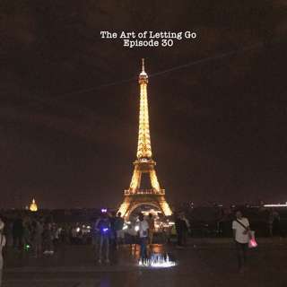 The Art of Letting Go EP 30 (Paris)
