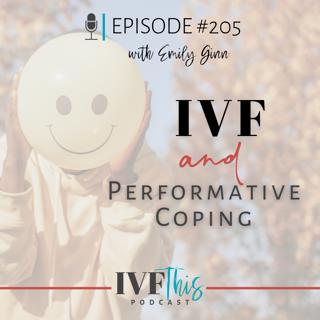 IVF This Podcast Episode 205: IVF and Performative Coping