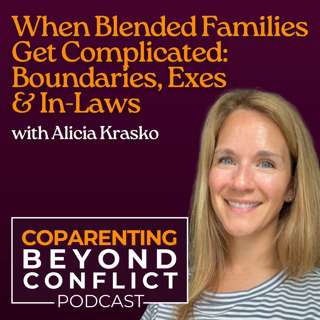 When Blended Families Get Complicated: Boundaries, Exes & In-Laws with Alicia Krasko