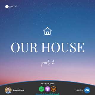 Our House (Part 2) | David Lyon | 20/01/2019 | Central