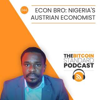 244. Econ Bro: Nigeria's Austrian Economist