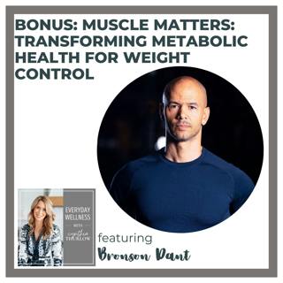 BONUS: Muscle Matters: Transforming Metabolic Health for Weight Control with Bronson Dant