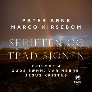 Skriften og Tradisjonen – Episode 4 Guds Sønn, vår Herre Jesus Kristus