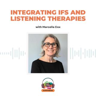Integrating IFS and Listening Therapies with Marcella Cox
