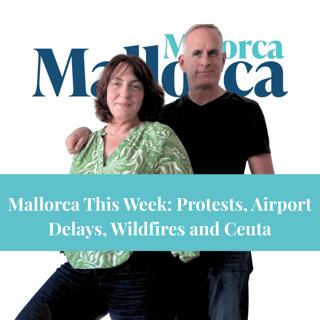 Mallorca This Week: Protests, Airport Delays, Wildfires and Ceuta