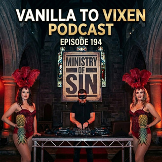 Vanilla To Vixen Episode 194 - Ministry Of Sin Swingers Party