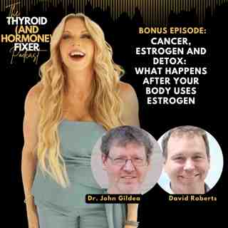 BONUS: Cancer, Estrogen and Detox: What Happens After Your Body Uses Estrogen