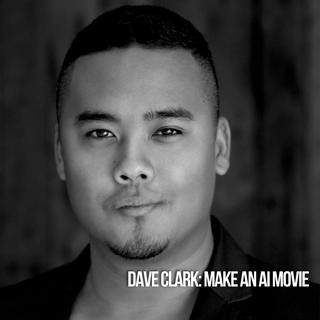 Dave Clark: Make An AI Movie