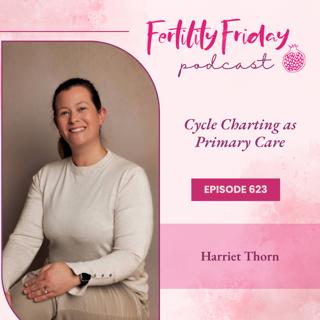 FFP 623 | Cycle Charting as Primary Care: A Midwife's Perspective | FAMM Practitioner Series | Harriet Thorn