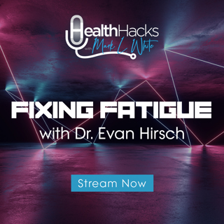 4 Steps to Fix Your Fatigue ft. Dr. Evan H. Hirsch