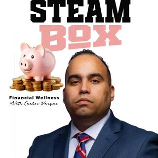 Episode 5: Relationship First, Money Second: STEAM Box Talks Financial Wellness with Carlos Vargas