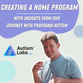 Creating a Home Program with Insights from our Journey with Profound Autism