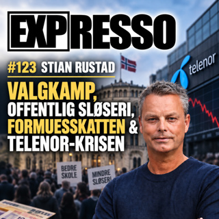 #123 Stian Rustad: Valgkamp - Offentlig Sløseri, Formueskatten & Telenor Krise