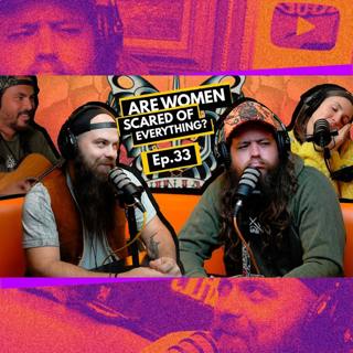 033 - Are Women Scared of Everything?