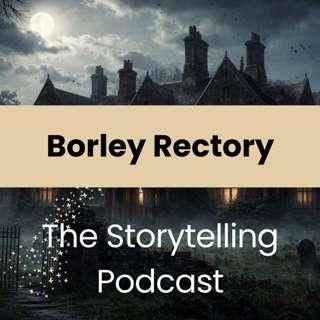 The Storytelling Podcast - Ep29 - Borley Rectory