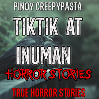 TIKTIK AT INUMAN HORROR STORIES - Pinoy Creepypasta