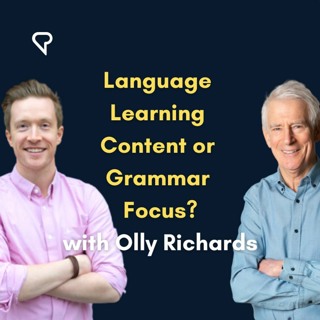 Language Learning Content Or Grammar Focus? With Olly Richards