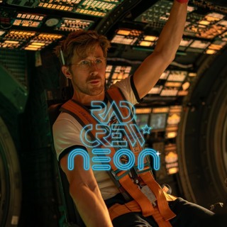 Rad Crew Neon Ep 291: AMAZE AMAZE (Project Hail Mary)