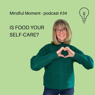 Is food your self-care? - Mindful Moment. #34