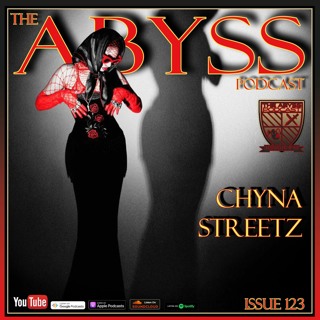 The Abyss Podcast - Issue 123: CHYNA STREETZ