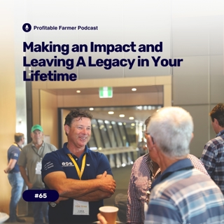 # 65 - Making an impact and leaving a legacy in your lifetime