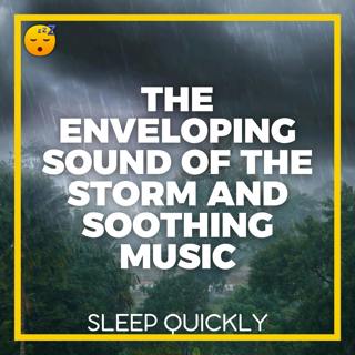 😴⛈️🎵 The Enveloping Sound of the STORM and Soothing MUSIC for Quality SLEEP