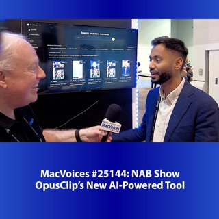MacVoices #25144: NAB Show - OpusClip's New AI-Powered Tool