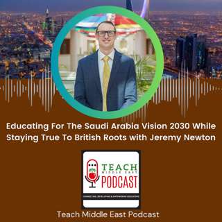 Educating For The Saudi ArabiaVision 2030 While Staying True To British Roots with Jeremy Newton