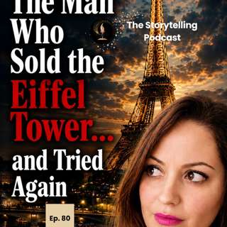 The Man Who Sold the Eiffel Tower… and Tried Again (Ep.80)