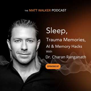 #87 - Sleep, Trauma Memories, AI & Memory Hacks, with Dr. Charan Ranganath