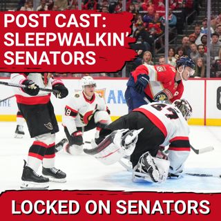 POST CAST: OTTAWA SENATORS SLEEPWALK THROUGH 1ST, BRUTAL POWER PLAY COSTS COMEBACK TRY IN FLORIDA