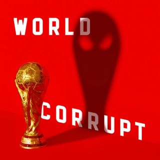 308: World Corrupt Episode 3: Qatar’s path to the World Cup