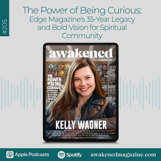 The Power of Being Curious: Edge Magazine’s 35-Year Legacy and Bold Vision for Spiritual Community – Kelly Wagner
