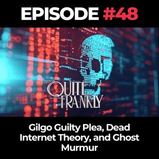 Quite Frankly Ep. 48: Gilgo Guilty Plea, Dead Internet Theory, and Ghost Murmur