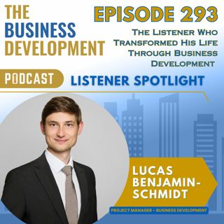 The Listener Who Transformed His Life Through Business Development with Lucas Benjamin Schmidt