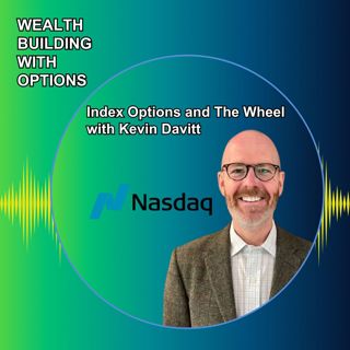 Ep84 - Index Options and The Wheel with Kevin Davitt of Nasdaq