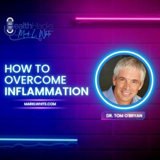 How to Overcome Inflammation with Dr. Tom O'Bryan