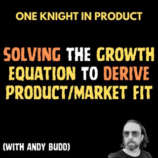 Andy Budd - Solving the Growth Equation to Derive Product/Market Fit (with Andy Budd, Author "The Growth Equation")
