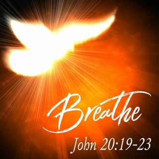 Breathe; John 20:19-23
