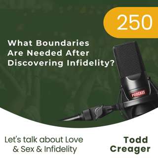 # 250 | What Boundaries Are Needed After Discovering Infidelity?