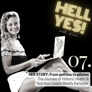 07. HER STORY: From politics to pilates – The Journey of Holistic Health & Nutrition Coach Maddy Karlsson