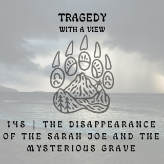 145 | The Disappearance of the Sarah Joe and the Mysterious Grave
