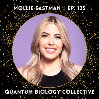 125: Mollie Eastman - Reversing Insomnia Using Circadian Rhythms and Quantum Biology