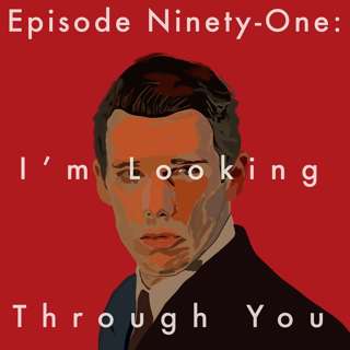 91: I'm Looking Through You