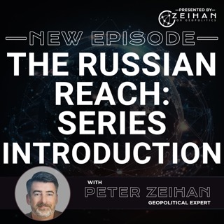 The Russian Reach: Series Introduction || PETER ZEIHAN