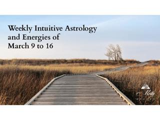 Weekly Intuitive Astrology and Energies of March 9 to 16