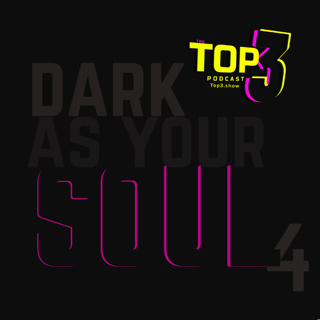 #104, Top 3: Dark As Your Soul 4