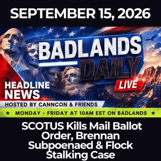 Badlands Daily: 9/15/26 - SCOTUS Kills Mail Ballot Order, Brennan Subpoenaed & Flock Stalking Case