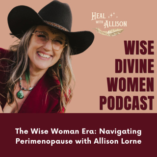 The Wise Woman Era: Navigating Perimenopause with Allison Lorne 